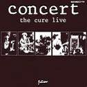 copertina CURE Concert The Cure Live