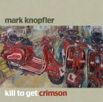 copertina KNOPFLER MARK (DIRE STRAITS) Kill To Get Crimson