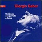 copertina GABER GIORGIO Un'idiozia Conquistata A Fatica  (2cd)